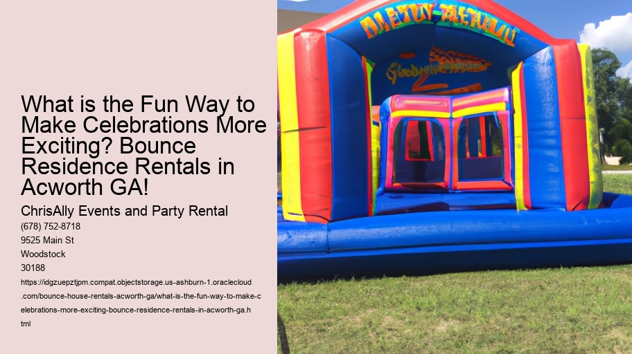 What is the Fun Way to Make Celebrations More Exciting? Bounce Residence Rentals in Acworth GA!