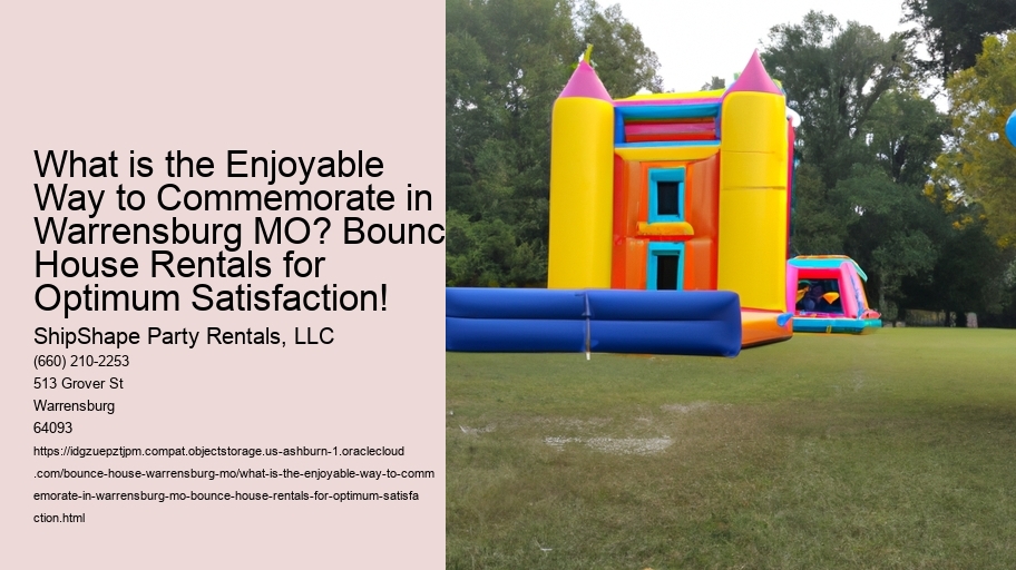 What is the Enjoyable Way to Commemorate in Warrensburg MO? Bounce House Rentals for Optimum Satisfaction!